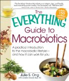 Everything Guide to Macrobiotics A Practical Introduction to the Macrobiotic Lifestyle - and How It Can Work for You 2010 9781440503719 Front Cover
