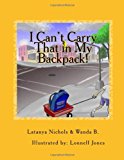 I Can't Carry That in My Backpack! 2011 9781466330719 Front Cover