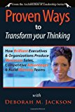 Proven Ways to Transform Your Thinking How Brilliant Executives and Organizations Produce Maximum Sales, Competitive Advantages and Build Winning Teams 2013 9781482068719 Front Cover