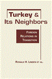Turkey and Its Neighbors Foreign Relations in Transition  9781588267719 Front Cover