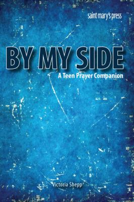 By My Side A Teen Prayer Companion 2012 9781599821719 Front Cover