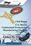 Clod Buster, U. S. Marine, Cumberland Presbyterian, Manufacturing Engineer 2013 9781935786719 Front Cover