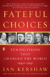 Fateful Choices Ten Decisions That Changed the World, 1940-1941 2008 9780143113720 Front Cover