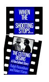 When the Shooting Stops ... the Cutting Begins A Film Editor's Story cover art