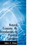 Natural Economy : An Introduction to Political Economy 2009 9780559985720 Front Cover