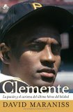 Clemente - The Passion and Grace of Baseball's Last Hero 2006 9780743294720 Front Cover