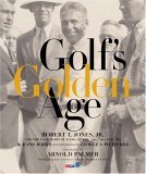 Golf's Golden Age Bobby Jones and the Legendary Players of the 20's And 30's 2005 9780792238720 Front Cover