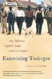 Examining Tuskegee The Infamous Syphilis Study and Its Legacy