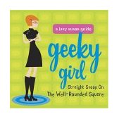 Geeky Girl The Straight Scoop on the Well-Rounded Square 2004 9781573249720 Front Cover