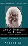 Out of Darkness into Light Or, the Hidden Life Made Manifest Through Facts of Observation and Experience: Facts Elucidated by the Word of God 2005 9781932370720 Front Cover