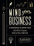 Mind Your Business A Workbook to Grow Your Creative Passion into a Full-Time Gig  9781944515720 Front Cover