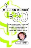 Million Bucks By 30 How to Overcome a Crap Job, Stingy Parents, and a Useless Degree to Become a Millionaire Before (or after) Turning Thirty cover art