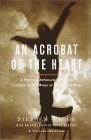 Acrobat of the Heart A Physical Approach to Acting Inspired by the Work of Jerzy Grotowski 2000 9780375706721 Front Cover