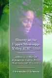 Slavery in the Upper Mississippi Valley, 1787-1865 A History of Human Bondage in Illinois, Iowa, Minnesota and Wisconsin  9780786458721 Front Cover