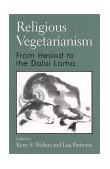 Religious Vegetarianism From Hesiod to the Dalai Lama  9780791449721 Front Cover