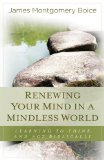 Renewing Your Mind in a Mindless World Learning to Think and Act Biblically cover art