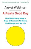 Really Good Day How Microdosing Made a Mega Difference in My Mood, My Marriage, and My Life  9781101973721 Front Cover