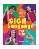 Sign Language for Kids A Fun and Easy Guide to American Sign Language 2004 9781402706721 Front Cover