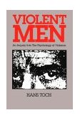 Violent Men An Inquiry into the Psychology of Violence 2nd 9781557981721 Front Cover