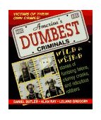 America's Dumbest Criminals Wild and Weird Stories of Fumbling Felons, Clumsy Crooks, and Ridiculous Robbers  9781558533721 Front Cover
