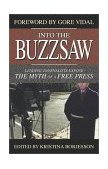 Into the Buzzsaw Leading Journalists Expose the Myth of a Free Press  9781573929721 Front Cover