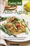 Cooking Well: Anti-Aging Over 100 Easy Recipes for Health, Wellness and Longevity 2014 9781578263721 Front Cover