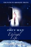 Only Way to Eternal Life 2006 9781600342721 Front Cover