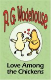 Love Among the Chickens - From the Manor Wodehouse Collection, a selection from the Early Works of P. G. Wodehouse 2008 9781604500721 Front Cover