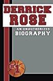 Derrick Rose An Unauthorized Biography 2014 9781619843721 Front Cover