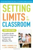 Setting Limits in the Classroom, 3rd Edition A Complete Guide to Effective Classroom Management with a School-Wide Discipline Plan 3rd 2010 9780307591722 Front Cover