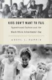Kids Don't Want to Fail Oppositional Culture and the Black-White Achievement Gap cover art
