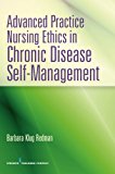 Advanced Practice Nursing Ethics in Chronic Disease Self-Management 2012 9780826195722 Front Cover