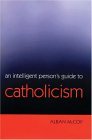 Intelligent Person's Guide to Catholicism 2005 9780826476722 Front Cover