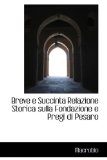 Breve E Succinta Relazione Storica Sulla Fondazione E Pregi Di Pesaro 2009 9781103068722 Front Cover