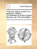 Full and Candid Answer to a Pamphlet, Entitled Considerations on the Present German War The 2010 9781170202722 Front Cover
