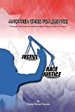 Another Cries for Justice: A Personal Story About the Intentional Racial Injustice in the U.s. Courts 2013 9781441517722 Front Cover