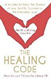 Healing Code 6 Minutes to Heal the Source of Your Health, Success or Relationship Issue  9781444727722 Front Cover