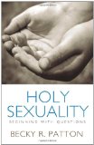 Holy Sexuality Beginning with Questions 2010 9781449706722 Front Cover