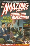 Amazing Story of Quantum Mechanics A Math-Free Exploration of the Science That Made Our World cover art