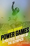 Power Games A Political History of the Olympics  9781784780722 Front Cover
