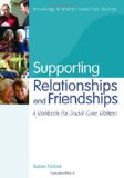Supporting Relationships and Friendships A Workbook for Social Care Workers 2010 9781849050722 Front Cover