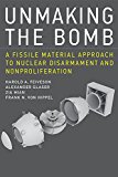 Unmaking the Bomb A Fissile Material Approach to Nuclear Disarmament and Nonproliferation 1st 2016 9780262529723 Front Cover