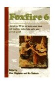 Foxfire 6 Shoe Making, 100 Toys and Games, Gourd Banjos and Song Bows, Wooden Locks, a Water-Powered Sawmill 1980 9780385152723 Front Cover