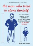 Man Who Tried to Clone Himself And Other True Stories of the World's Most Bizarre Research and the IG Nobel Prizes 2006 9780452287723 Front Cover