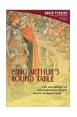 King Arthur's Round Table How Collaborative Conversations Create Smart Organizations 2003 9780471237723 Front Cover