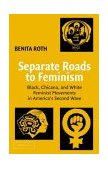 Separate Roads to Feminism Black, Chicana, and White Feminist Movements in America&#39;s Second Wave