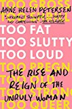 Too Fat, Too Slutty, Too Loud The Rise and Reign of the Unruly Woman  9780525534723 Front Cover