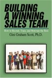 Building a Winning Sales Team How to Recruit, Train, and Motivate the Best 2007 9780595467723 Front Cover