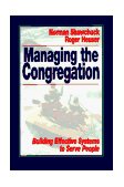 Managing the Congregation Building Effective Systems to Serve People  9780687230723 Front Cover