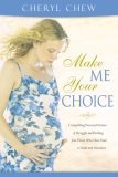 Make Me Your Choice Compelling Personal Stories of Struggle and Healing from Those Who Have Had or Dealt with Abortion 2006 9780768423723 Front Cover